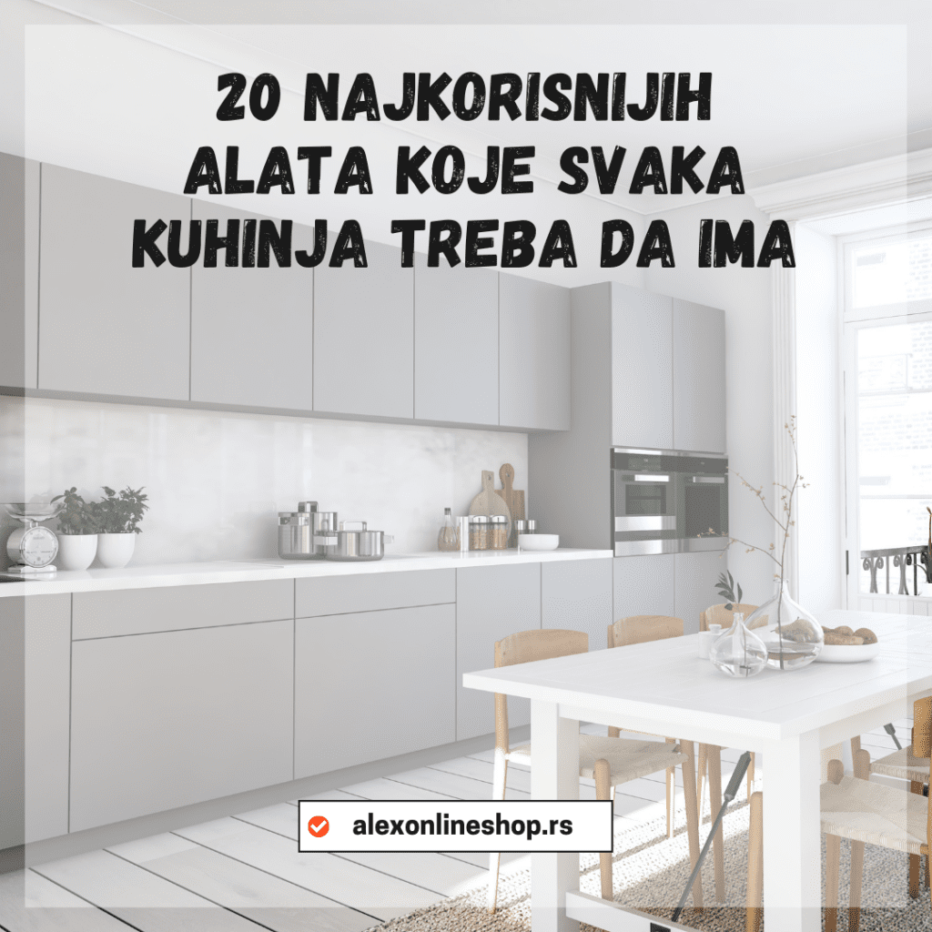20 najkorisnijih alata koje svaka kuhinja treba da ima